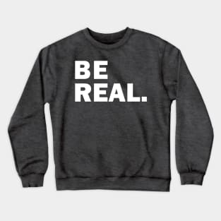 Be Real Crewneck Sweatshirt